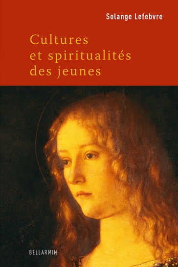Cultures et spiritualités des jeunes - Solange Lefebvre