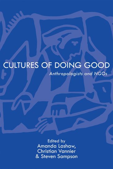 Cultures of Doing Good - Amanda Lashaw - Amanda Woomer - Aviva Sinervo - Christian Vannier - David Lewis - Erica Bornstein - Hana Synková - Inderpal Grewal - Karen Kapusta-Pofahl - Katherine Lemons - Mark Schuller - Moshe Kornfeld - Nermeen Mouftah - Steven Sampson - Theodora Vetta - Victoria Bernal