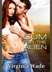 Cum For The Alien (An Erotic Romance)