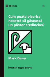 Cum poate biserica noastra sa gaseasca un pastor credincios? (How Can Our Church Find a Faithful Pastor?) (Romanian)