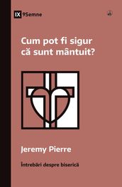 Cum pot fi sigur ca sunt mântuit? (How Can I Be Sure I m Saved?) (Romanian)