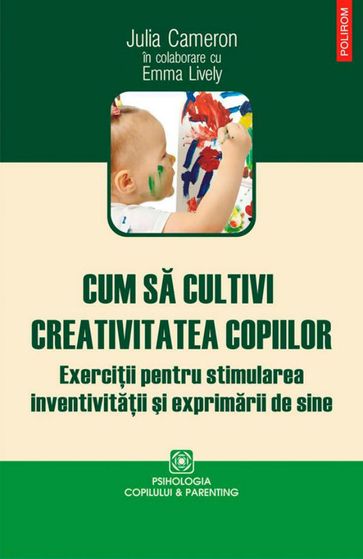 Cum sa cultivi creativitatea copiilor - Julia Cameron - Emma Lively
