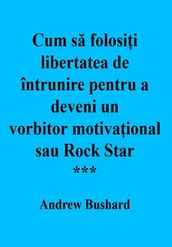 Cum sa folosii libertatea de întrunire pentru a deveni un vorbitor motivaional sau Rock Star