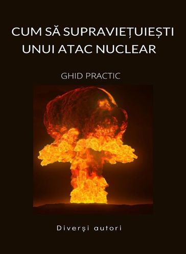Cum sa supravieuieti unui atac nuclear - GHID PRACTIC (Tradus) - Diveri autori