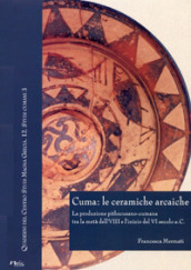 Cuma: le ceramiche arcaiche. La produzione pithecusano-cumana tra la metà dell VIII secolo e l inizio del VI secolo a.C. Con CD-ROM