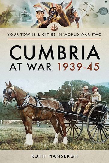 Cumbria at War, 193945 - Ruth Mansergh