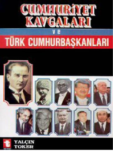 Cumhuriyet Kavgalar ve Türk Cumhurbakanlar - Yalçn Toker