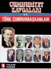 Cumhuriyet Kavgalar ve Türk Cumhurbakanlar