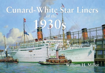 Cunard-White Star Liners of the 1930s - William H. Miller