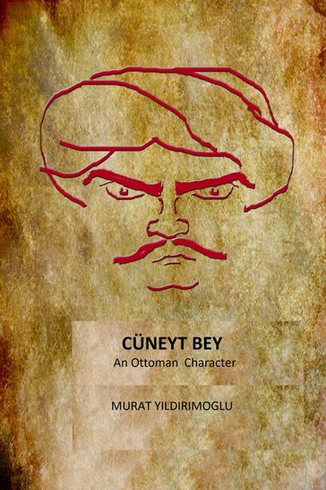 Cuneyt Bey an Ottoman Character - Murat Yildirimoglu