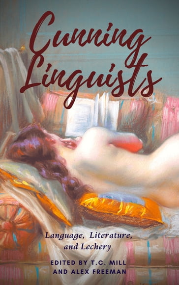 Cunning Linguists: Language, Literature, and Lechery - T.C. Mill - ALEX FREEMAN