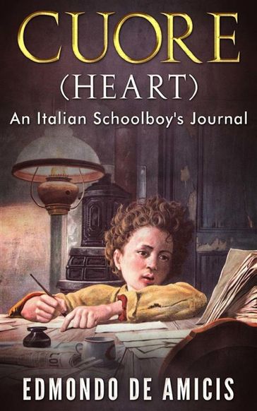 Cuore (Heart): An Italian Schoolboy's Journal - Edmondo De Amicis