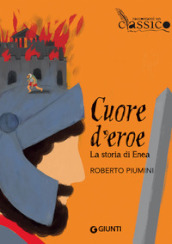 Cuore d eroe. La storia di Enea