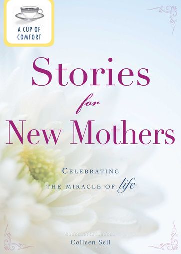 A Cup of Comfort Stories for New Mothers - Colleen Sell