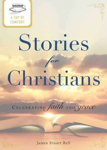 A Cup of Comfort Stories for Christians - James Stuart Bell