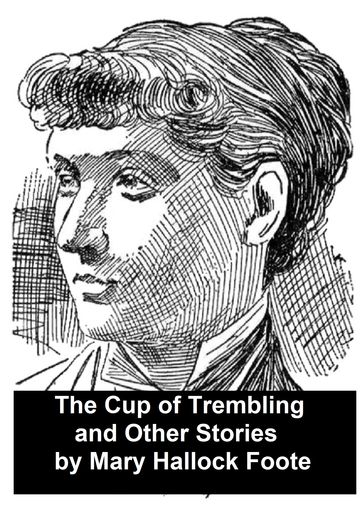 A Cup of Trembling and Other Stories - Mary Hallock Foote