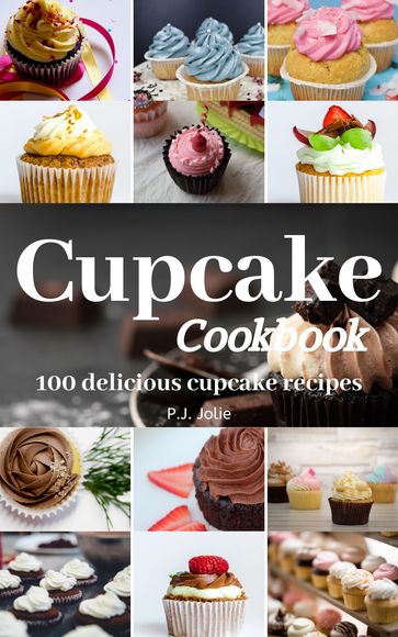 Cupcake Cookbook Recipes - P.J. JOLIE