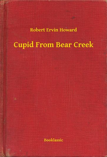 Cupid From Bear Creek - Robert Ervin Howard