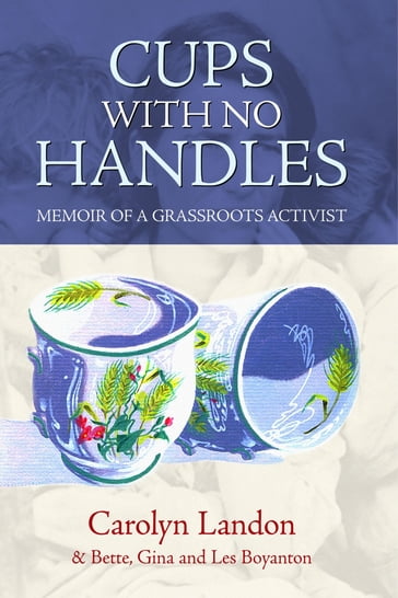 Cups with No Handles: Memoir of A Grassroots Activist - Carolyn Landon