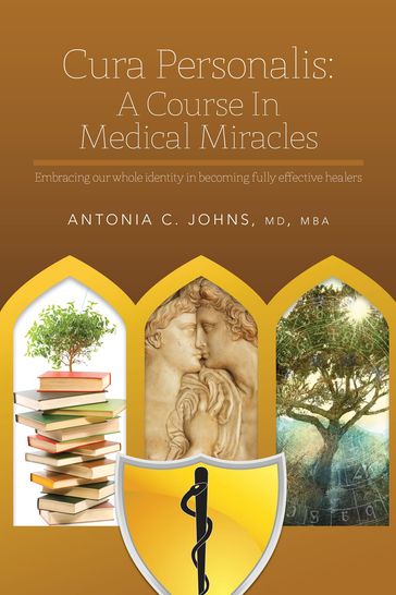 Cura Personalis: A Course In Medical Miracles - Antonia C. Johns - MBA - MD