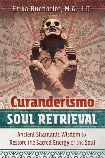 Curanderismo Soul Retrieval - Erika Buenaflor - M.A. - J.D.