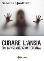 Curare l ansia con la visualizzazione creativa