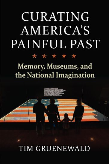 Curating America's Painful Past - Tim Gruenewald