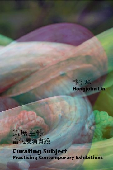 Curating Subject: Practicing Contemporary Exhibitions - Hongjohn Lin
