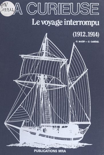 La «Curieuse» : le voyage interrompu (1912-1914) - Georges Mazin - Gilles Garidel