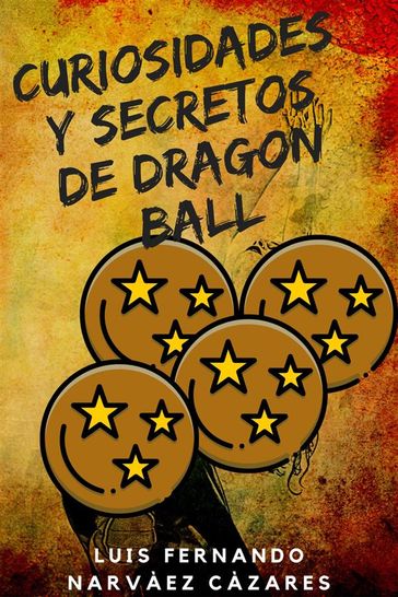 Curiosidades y Secretos de Dragon Ball - Luis Fernando Narvaez Cazares