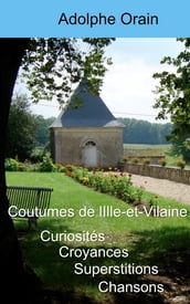 Curiosités, croyances, superstitions, chansons et coutumes de l Ille-et-Vilaine