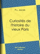 Curiosités de l histoire du vieux Paris