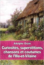 Curiosités, superstitions, chansons et coutumes de l Ille-et-Vilaine