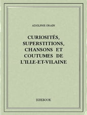 Curiosités, superstitions, chansons et coutumes de l Ille-et-Vilaine