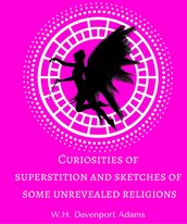 Curiosities of superstition, and sketches of some unrevealed religions