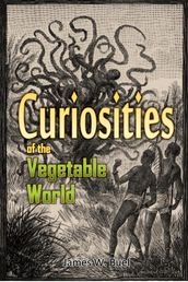 Curiosities of the Vegetable World