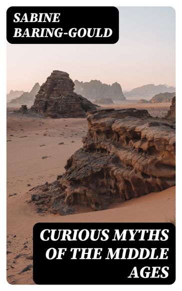 Curious Myths of the Middle Ages - Sabine Baring-Gould