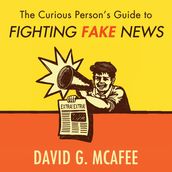 Curious Person s Guide to Fighting Fake News, The