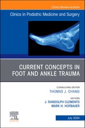 Current Concepts in Foot and Ankle Trauma, An Issue of Clinics in Podiatric Medicine and Surgery, E-Book