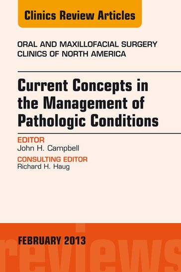 Current Concepts in the Management of Pathologic Conditions, An Issue of Oral and Maxillofacial Surgery Clinics - John H. Campbell - DDS - MS MD