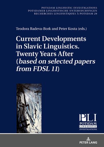 Current Developments in Slavic Linguistics. Twenty Years After (based on selected papers from FDSL 11) - Peter Kosta - Teodora Radeva-Bork