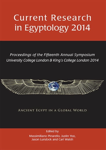 Current Research in Egyptology 2014 - Carl Walsh - Jason Lundock - Justin Yoo - Massimiliano S. Pinarello