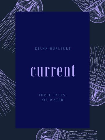Current: Three Tales of Water - Diana Hurlburt