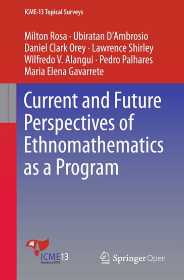 Current and Future Perspectives of Ethnomathematics as a Program - Milton Rosa - Ubiratan DAmbrosio - Daniel Clark Orey - Lawrence Shirley - Wilfredo V. Alangui - Pedro Palhares - Maria Elena Gavarrete