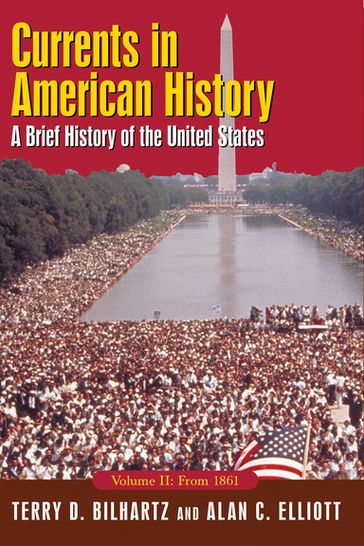 Currents in American History: A Brief History of the United States, Volume II: From 1861 - Alan C. Elliott - Terry D. Bilhartz