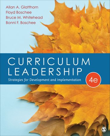 Curriculum Leadership - Allan A. Glatthorn - Bonni F. Boschee - Bruce M. Whitehead - Dr. Floyd A. Boschee