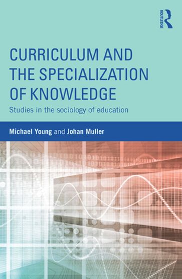 Curriculum and the Specialization of Knowledge - Michael Young - Johan Muller