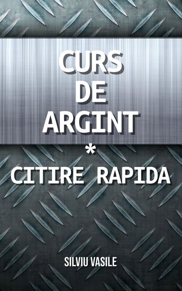 Curs de Argint * Citire Rapida - Silviu Vasile