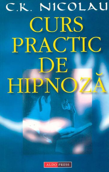 Curs practic de hipnoza - Nicolau C.K.