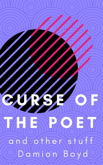 Curse Of The Poet And Other Stuff - Damion Boyd